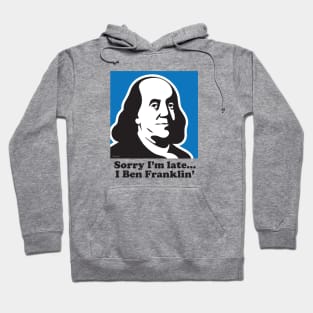 Sorry I'm Late... I Ben Franklin' Hoodie